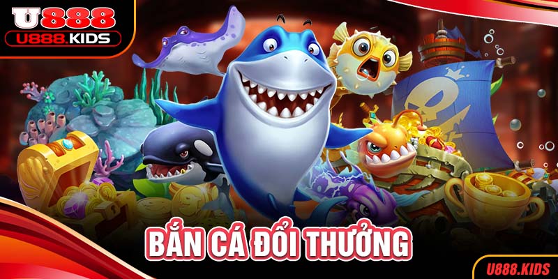 Bắn cá đổi thưởng U888