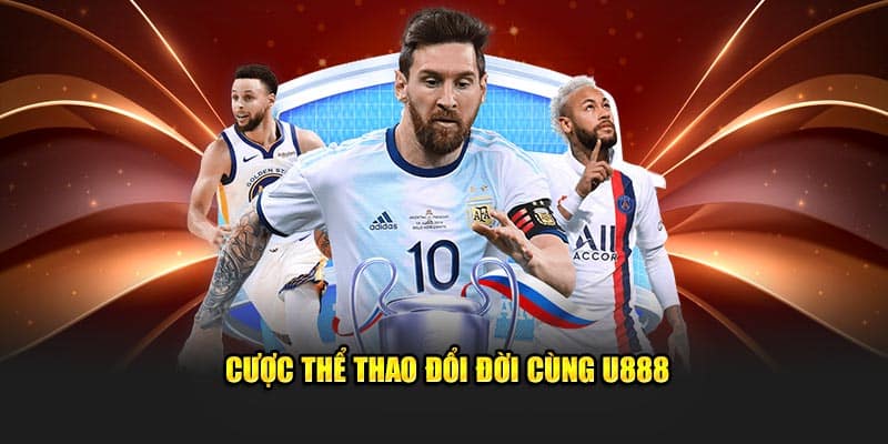 Cược thể thao đổi đời cùng U888