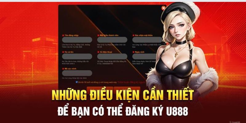 Đăng ký U888 đảm bảo khi tuân thủ theo điều kiện cơ bản