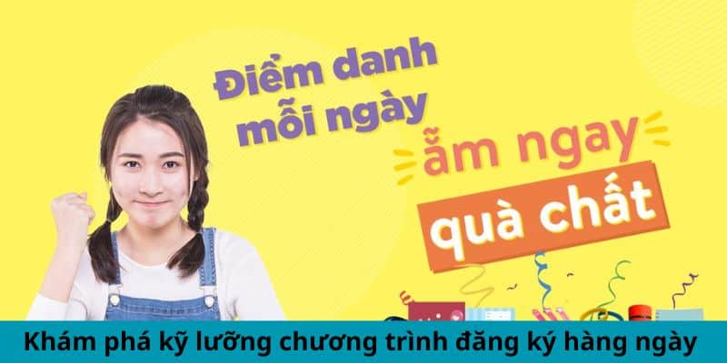 Khám phá kỹ lưỡng chương trình đăng ký hàng ngày 