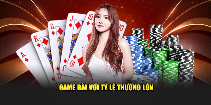 Game bài với tỷ lệ thưởng lớn