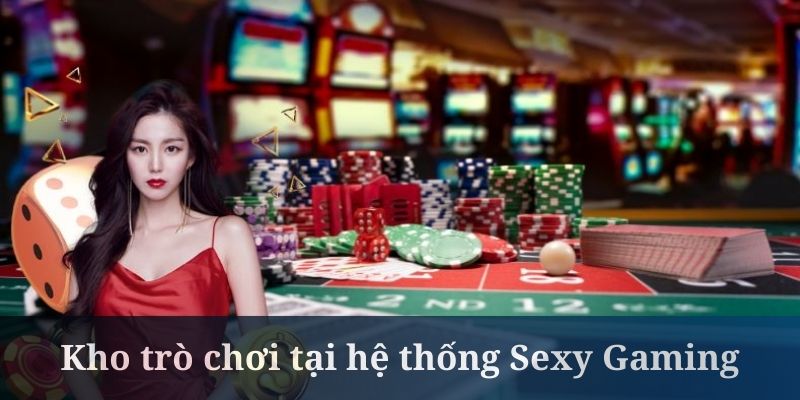 Sexy Gaming nổi bật với hệ thống phòng game cực đa dạng